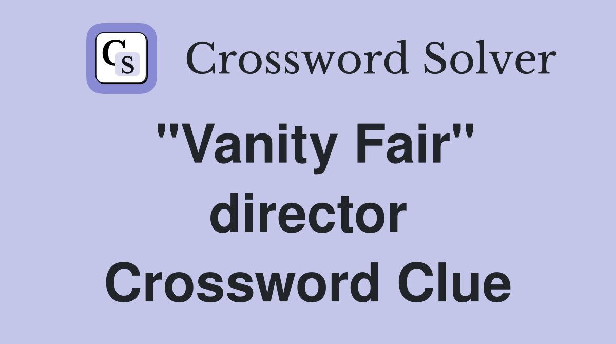 "Vanity Fair" director Crossword Clue
