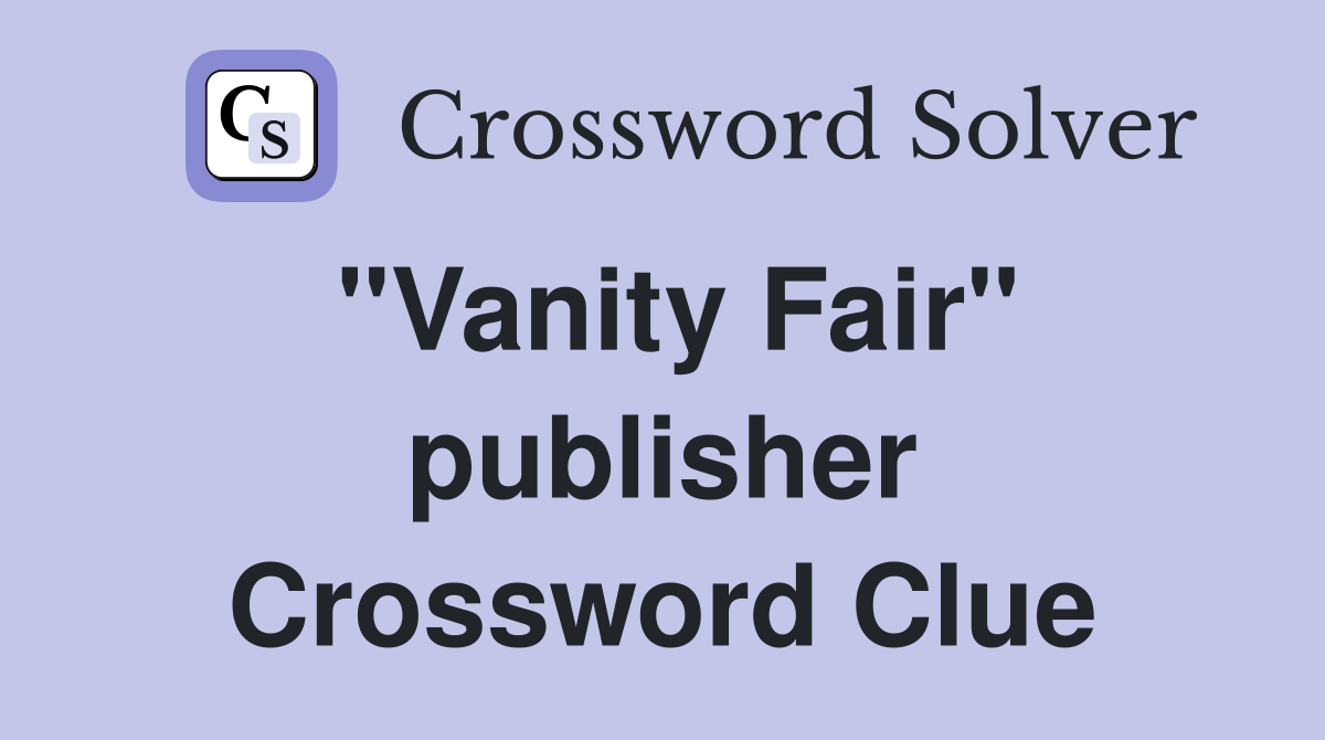 "Vanity Fair" publisher Crossword Clue