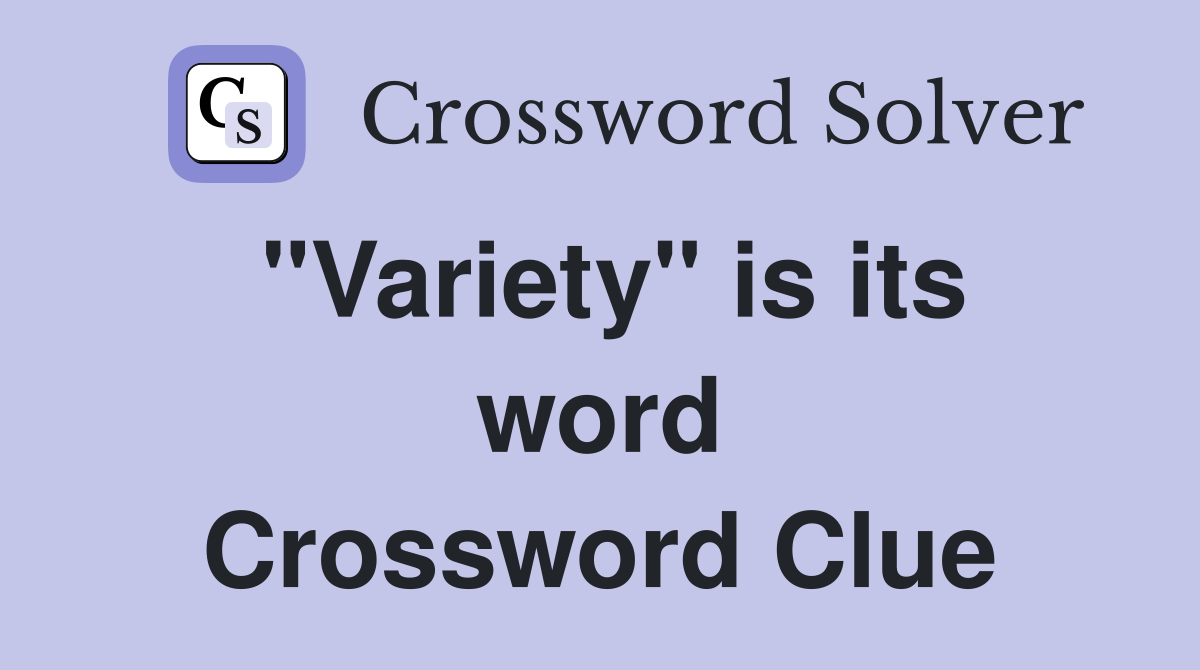 "Variety" is its word Crossword Clue