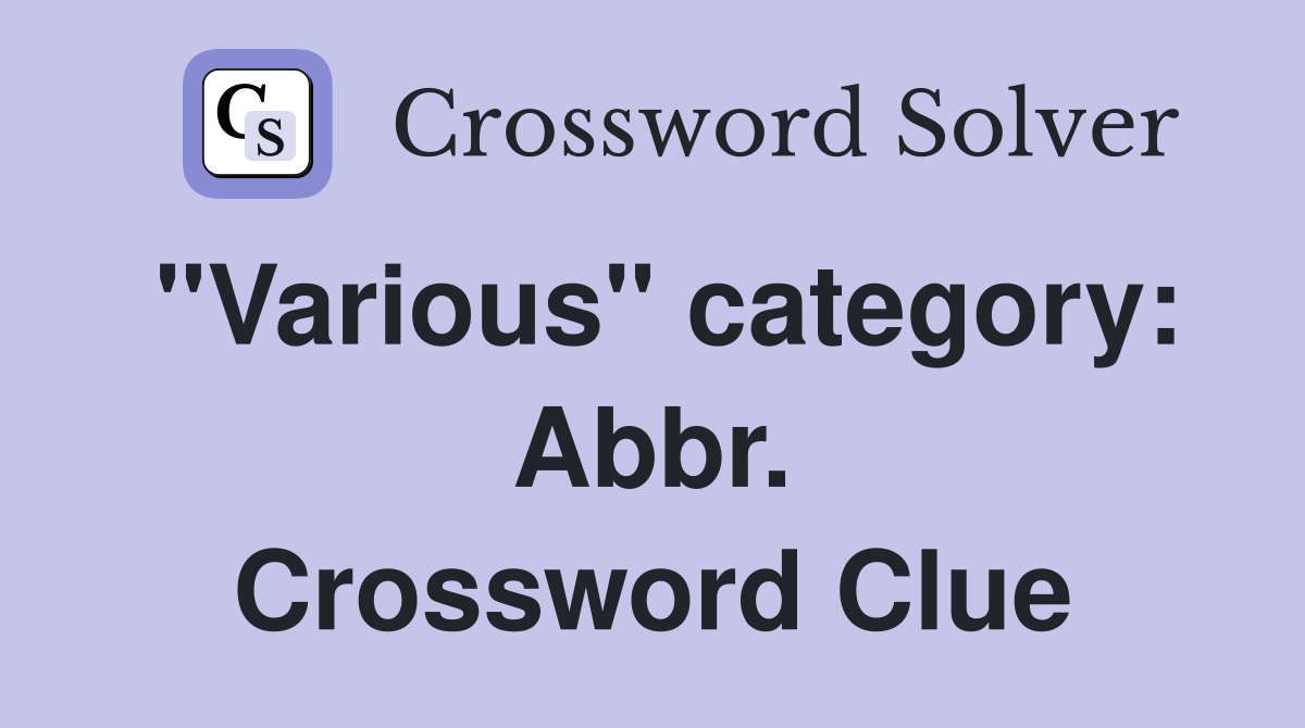 "Various" category: Abbr. Crossword Clue