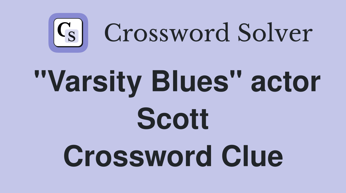 "Varsity Blues" actor Scott Crossword Clue