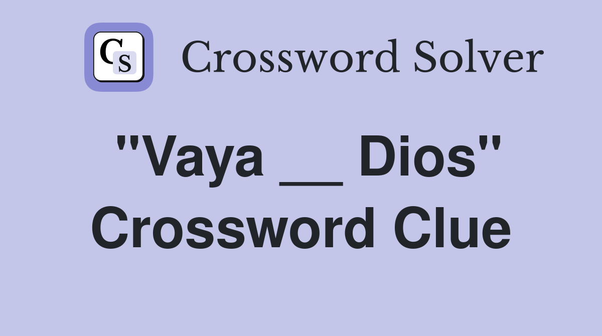 "Vaya __ Dios" Crossword Clue