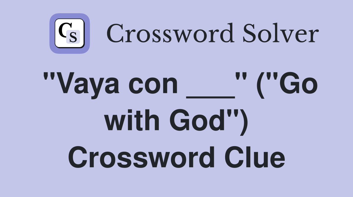 "Vaya con ___" ("Go with God") Crossword Clue