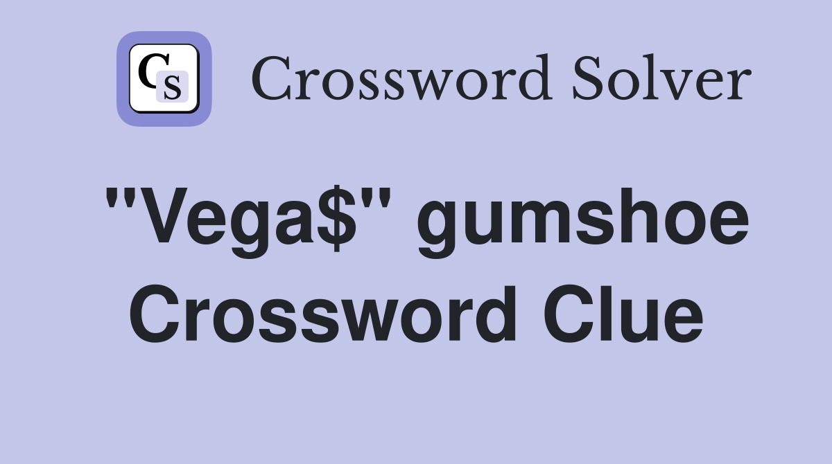 "Vega$" gumshoe Crossword Clue