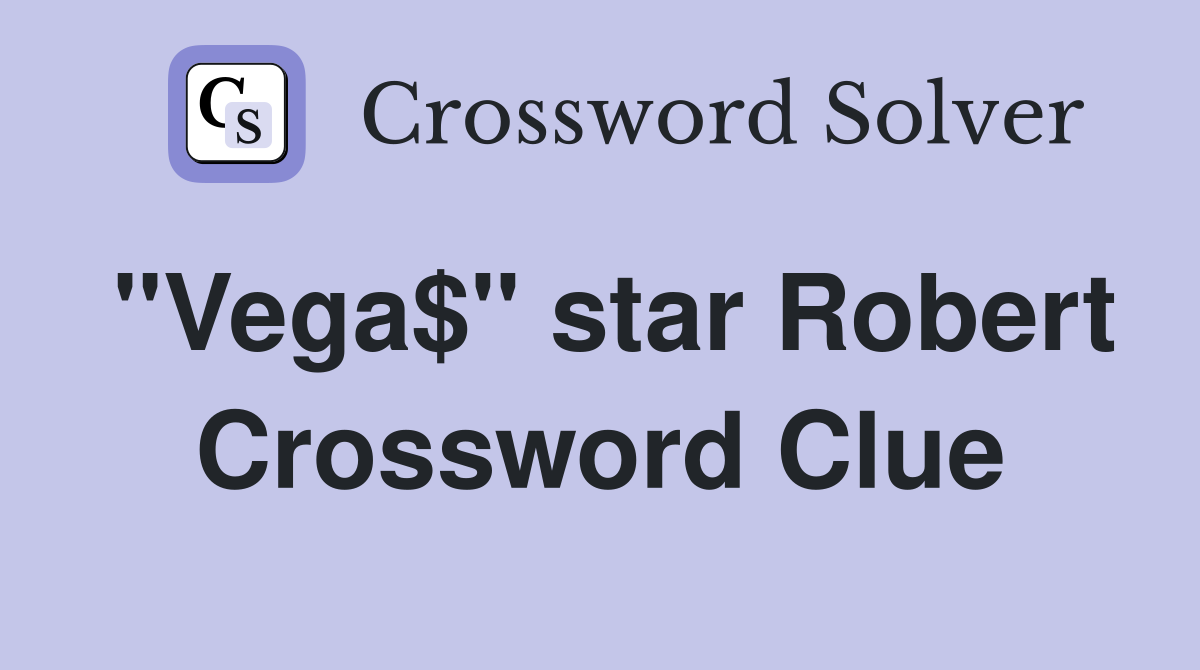 "Vega$" star Robert Crossword Clue