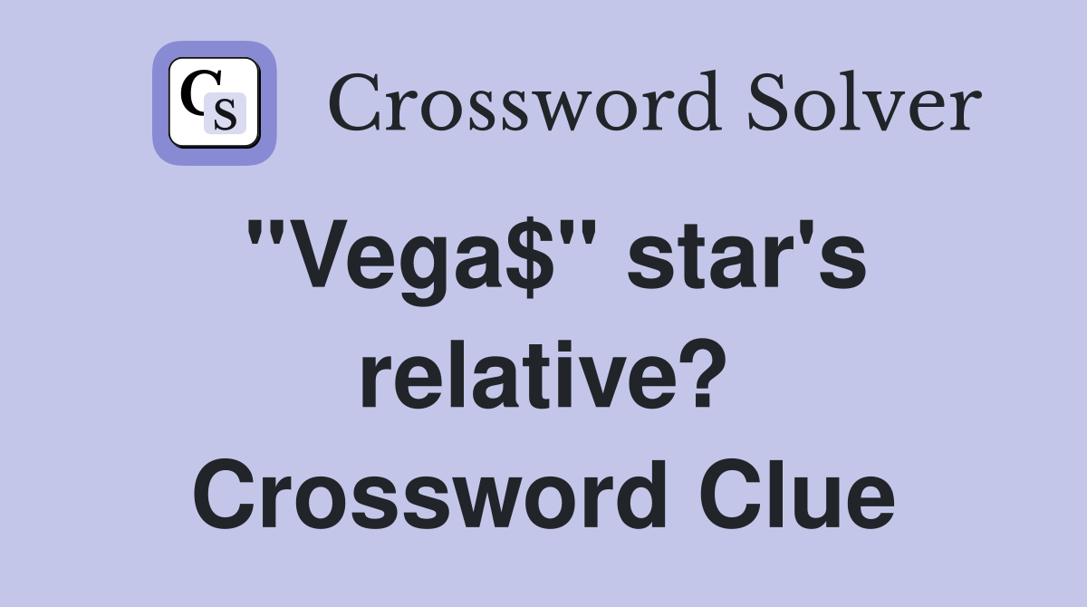"Vega$" star's relative? Crossword Clue