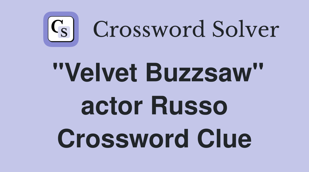 "Velvet Buzzsaw" actor Russo Crossword Clue