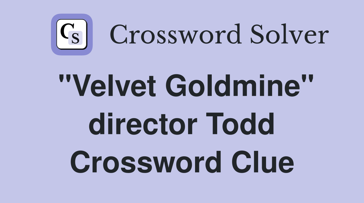 "Velvet Goldmine" director Todd Crossword Clue