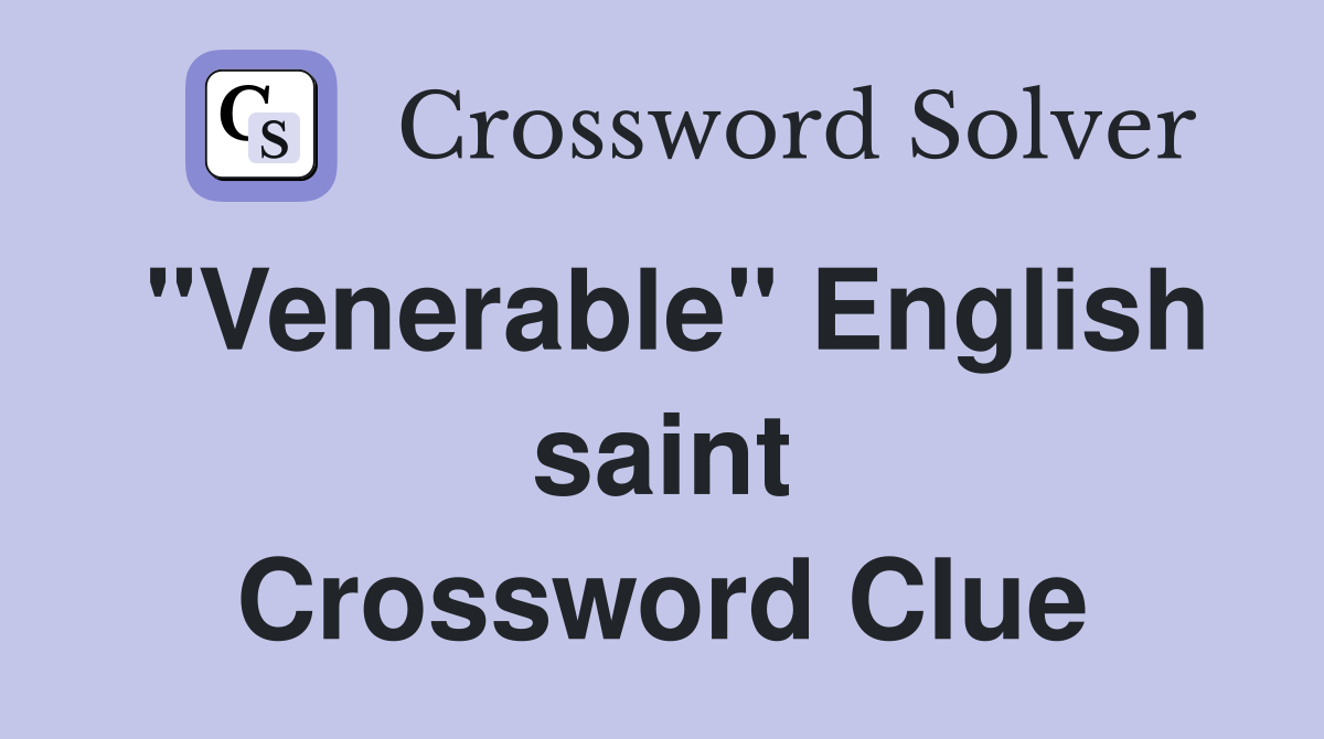 "Venerable" English saint Crossword Clue
