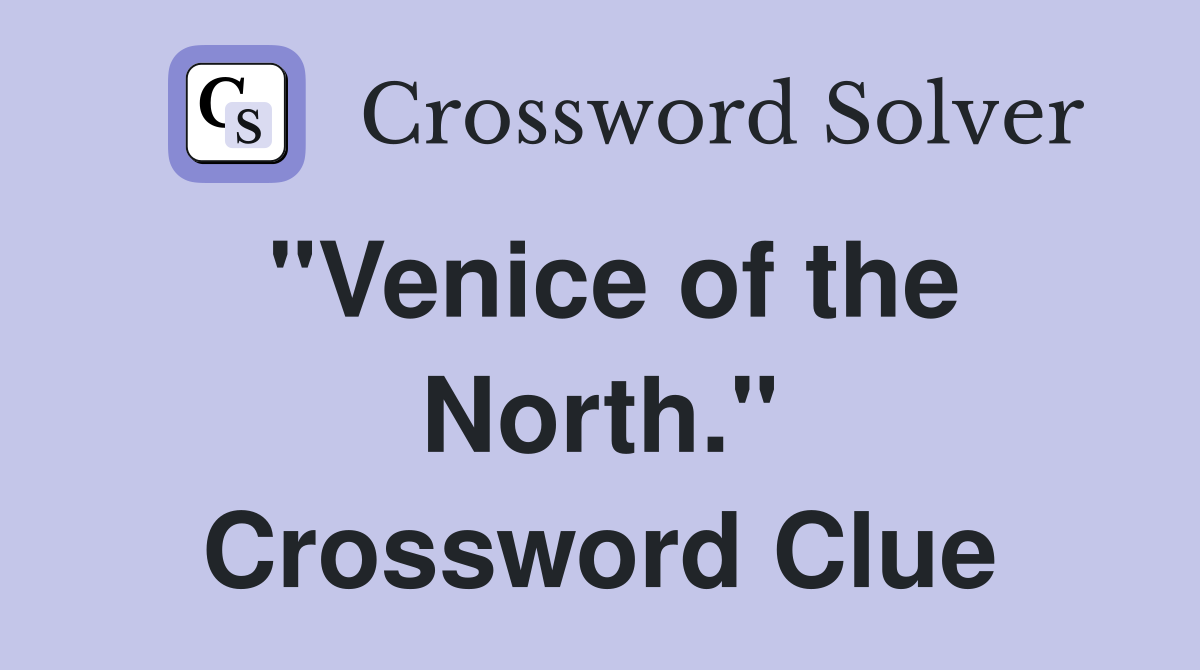 "Venice of the North." Crossword Clue