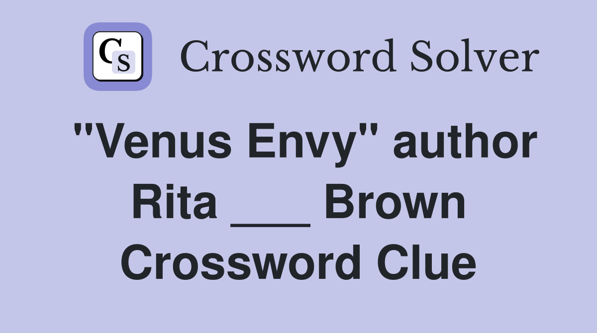 "Venus Envy" author Rita ___ Brown Crossword Clue