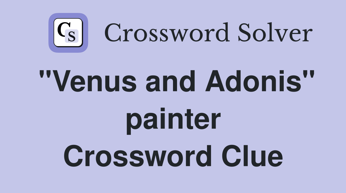 "Venus and Adonis" painter Crossword Clue
