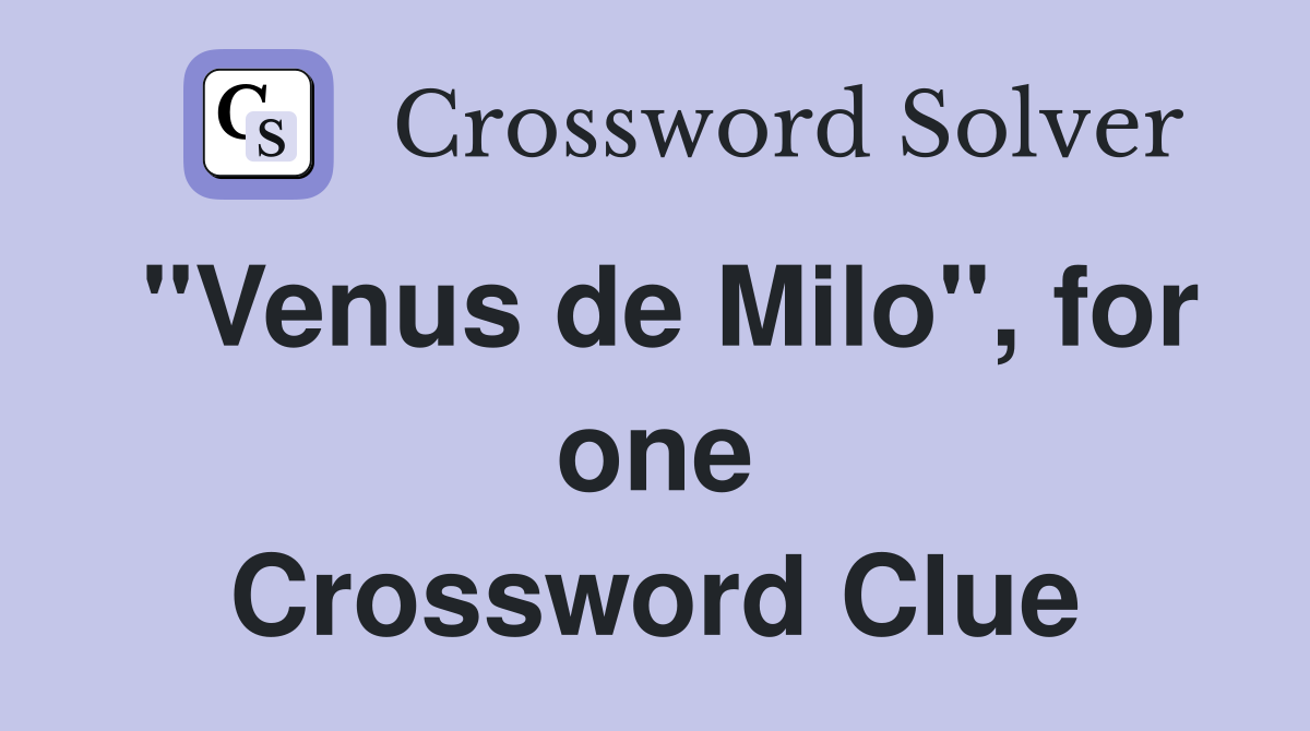 "Venus de Milo", for one Crossword Clue