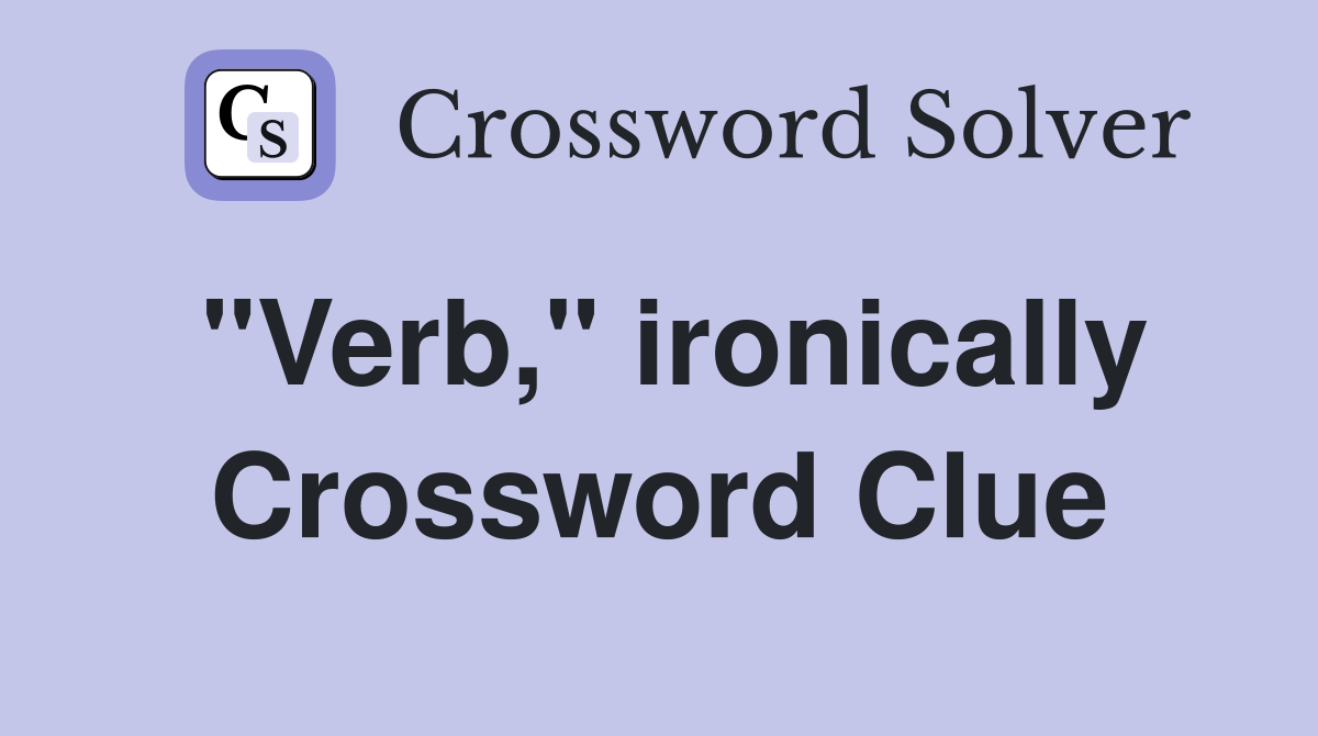 "Verb," ironically Crossword Clue