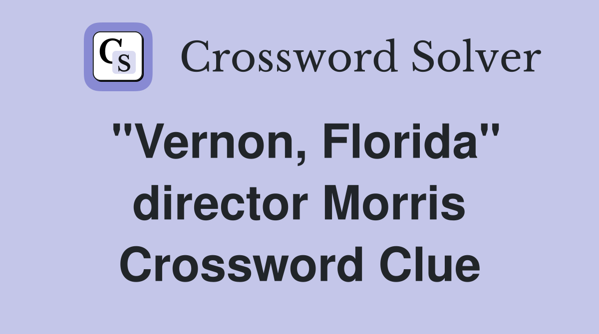 "Vernon, Florida" director Morris Crossword Clue