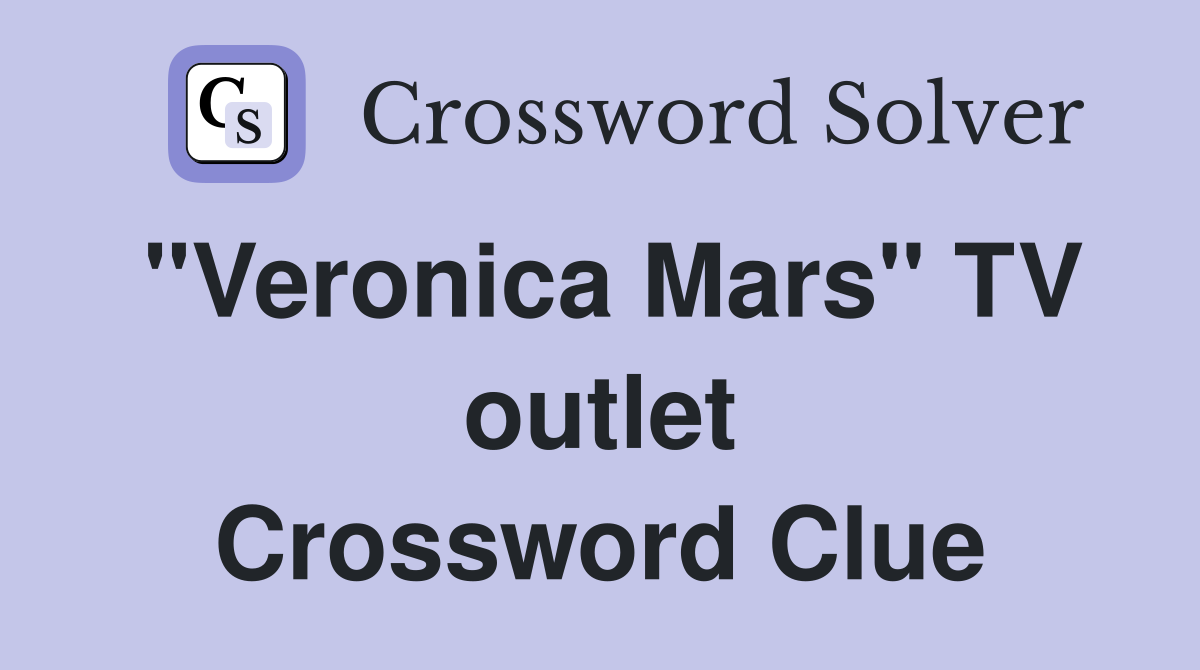 "Veronica Mars" TV outlet Crossword Clue