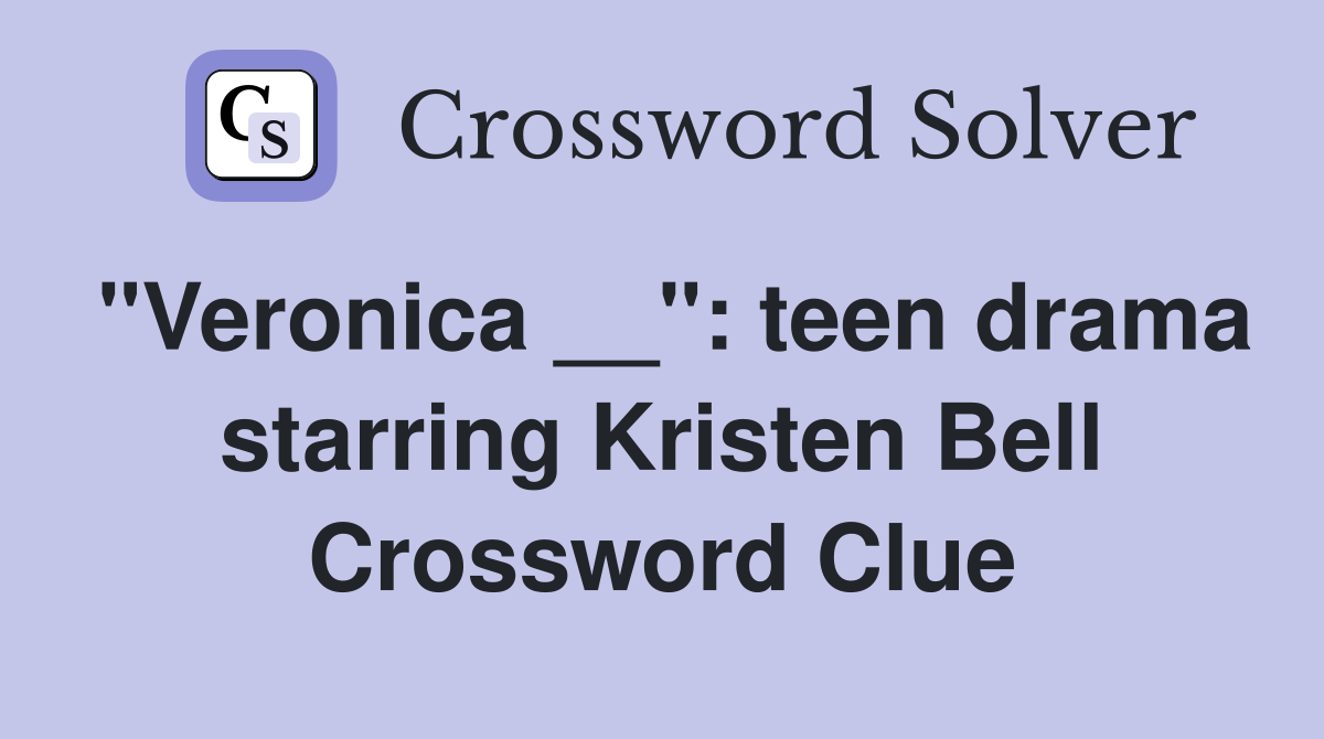 "Veronica __": teen drama starring Kristen Bell Crossword Clue