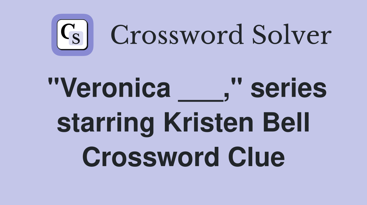 "Veronica ___," series starring Kristen Bell Crossword Clue