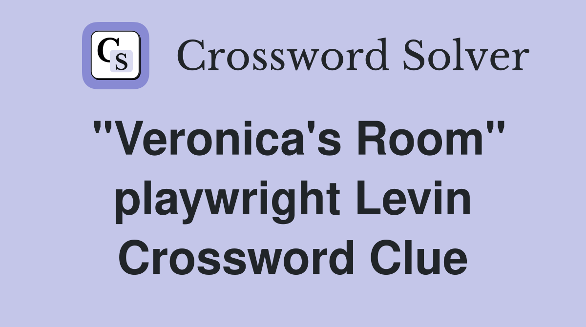 "Veronica's Room" playwright Levin Crossword Clue