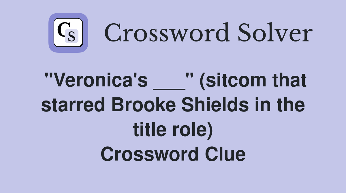 "Veronica's ___" (sitcom that starred Brooke Shields in the title role) Crossword Clue