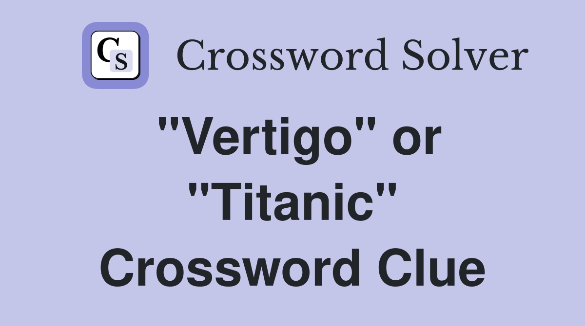"Vertigo" or "Titanic" Crossword Clue