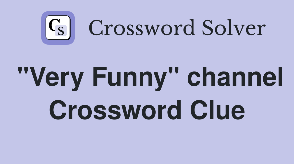 "Very Funny" channel Crossword Clue