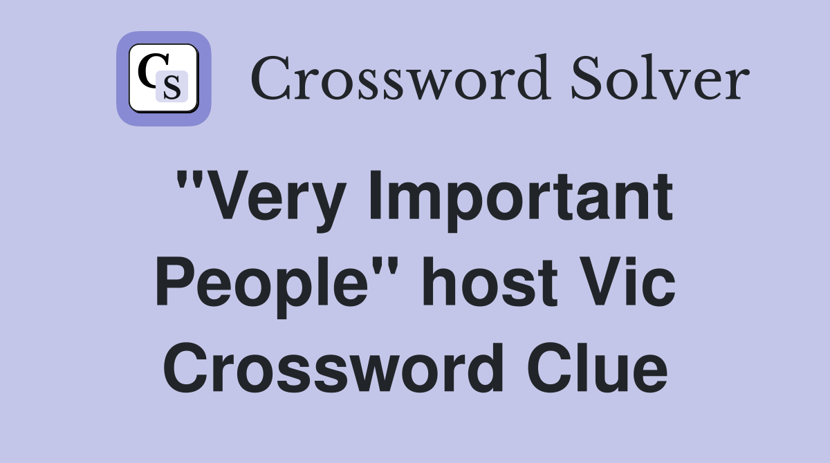 "Very Important People" host Vic Crossword Clue