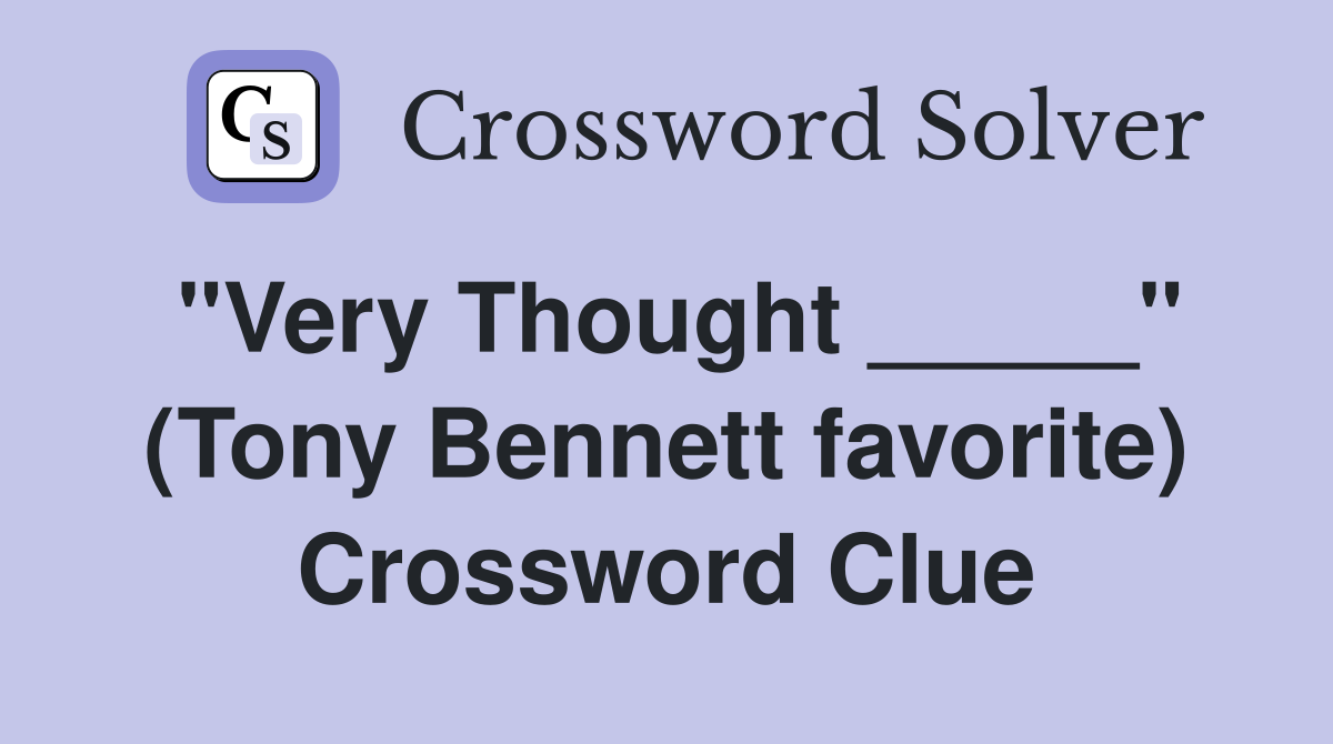 "Very Thought _____" (Tony Bennett favorite) Crossword Clue