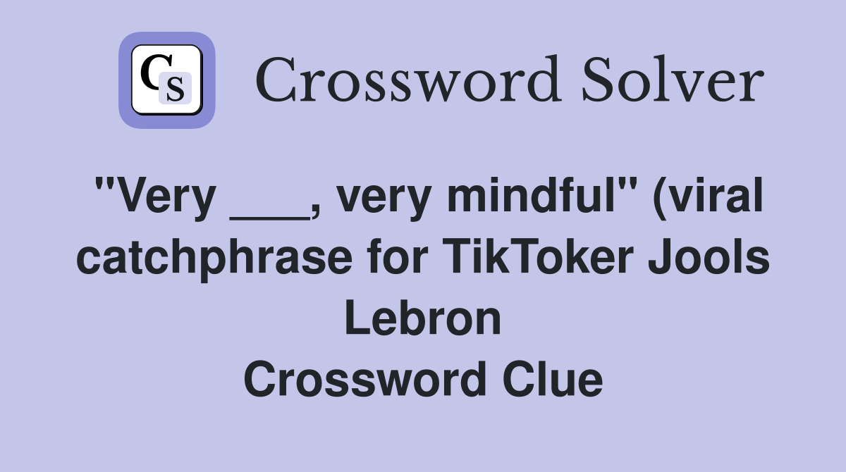 quot Very very mindful quot (viral catchphrase for TikToker Jools Lebron quot Very very mindful quot (viral catchphrase for TikToker Jools Lebron