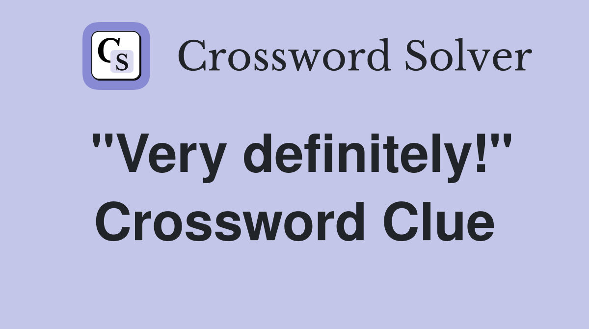 "Very definitely!" Crossword Clue