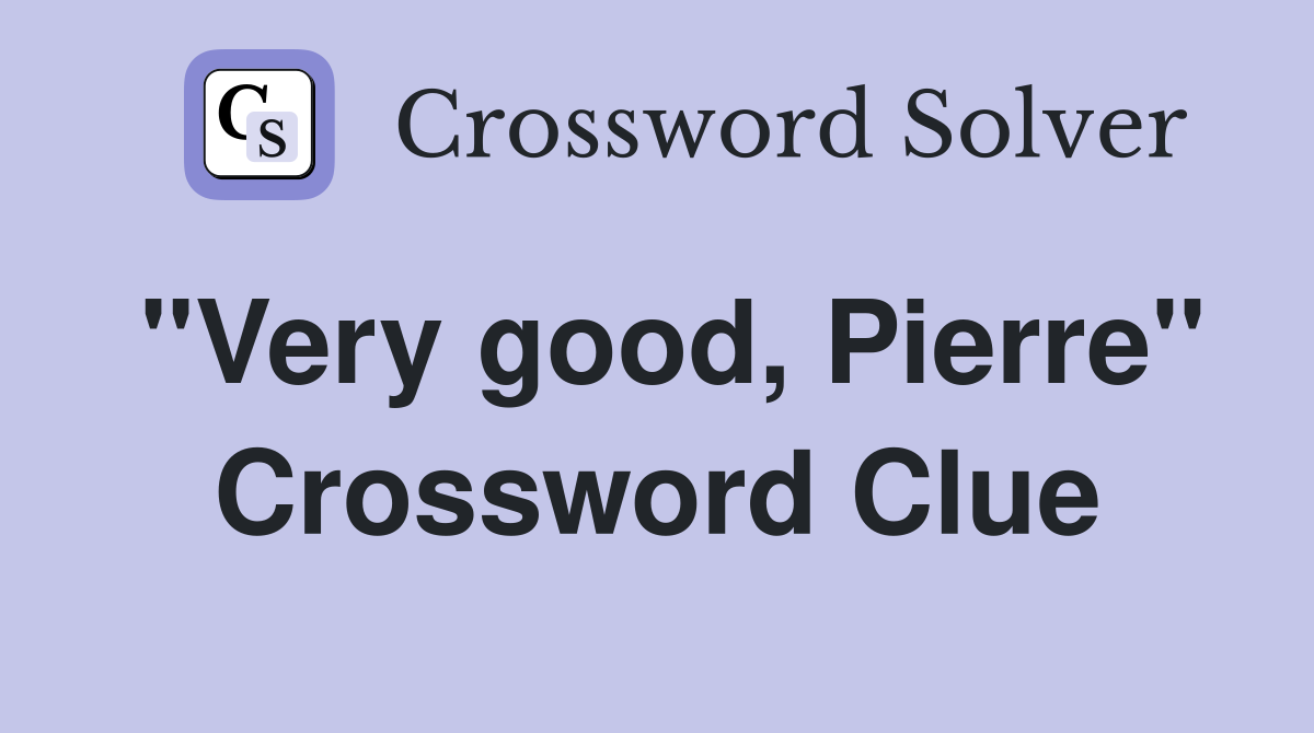 "Very good, Pierre" Crossword Clue