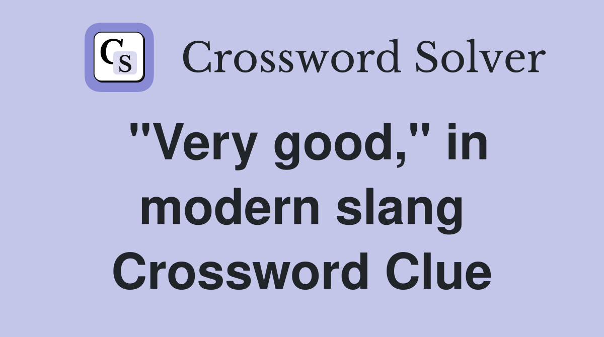"Very good," in modern slang Crossword Clue