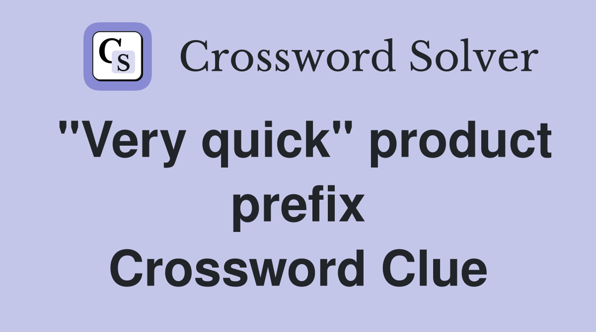 "Very quick" product prefix Crossword Clue