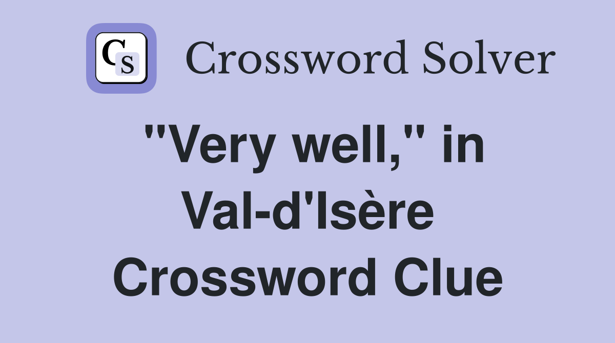 "Very well," in Val-d'Isère Crossword Clue