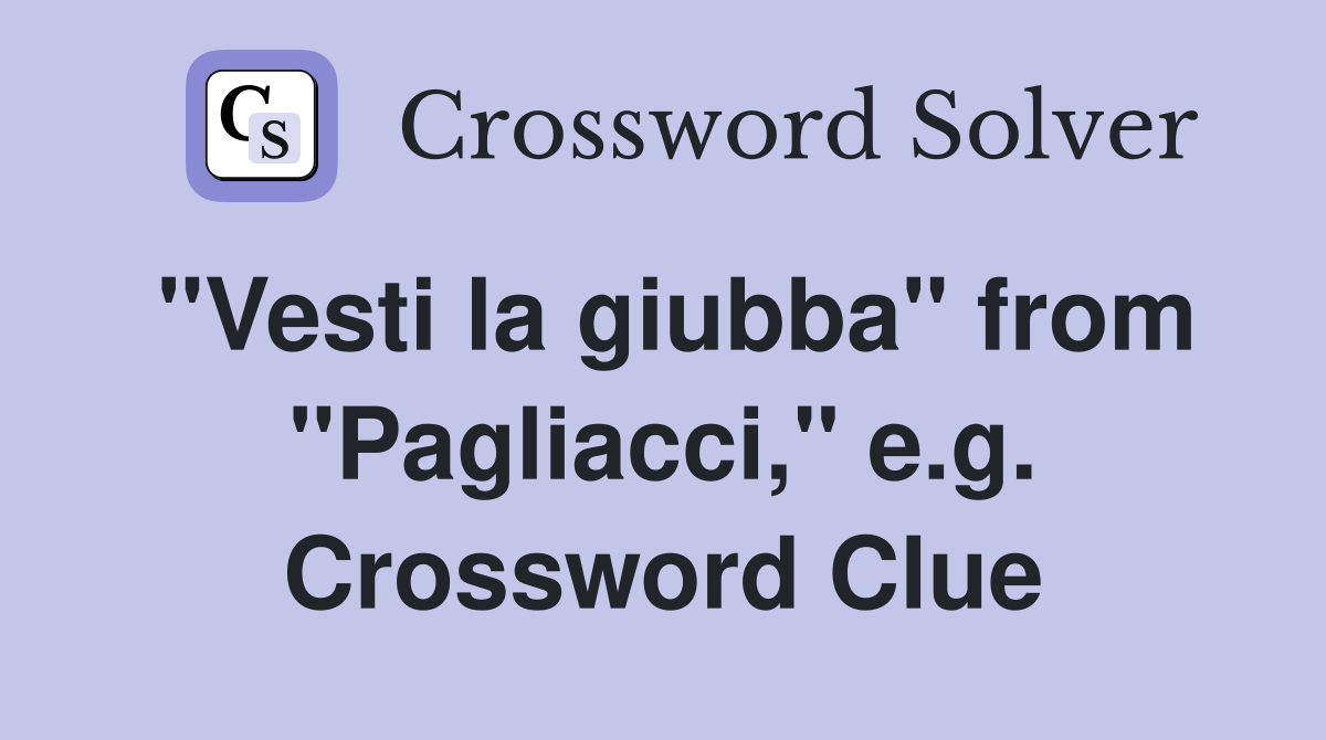 "Vesti la giubba" from "Pagliacci," e.g. Crossword Clue