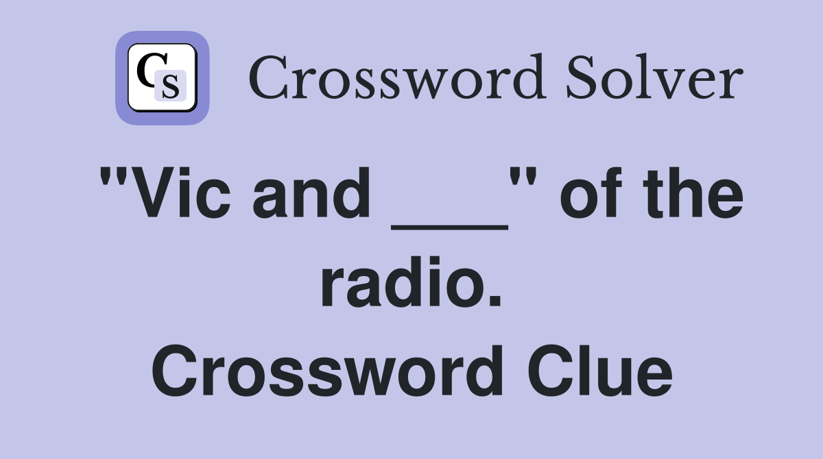"Vic and ___" of the radio. Crossword Clue