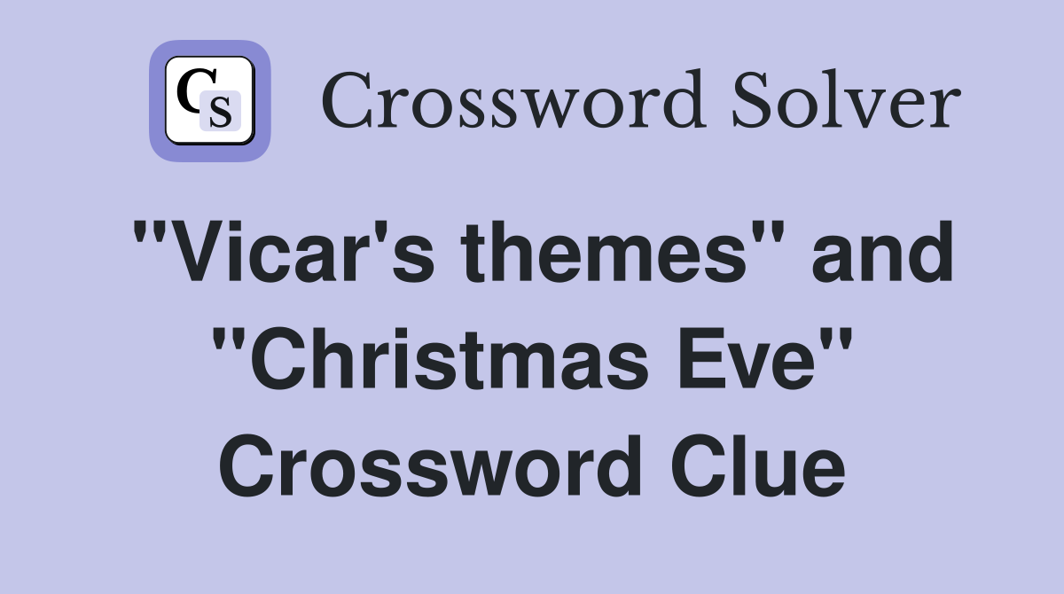 "Vicar's themes" and "Christmas Eve" Crossword Clue
