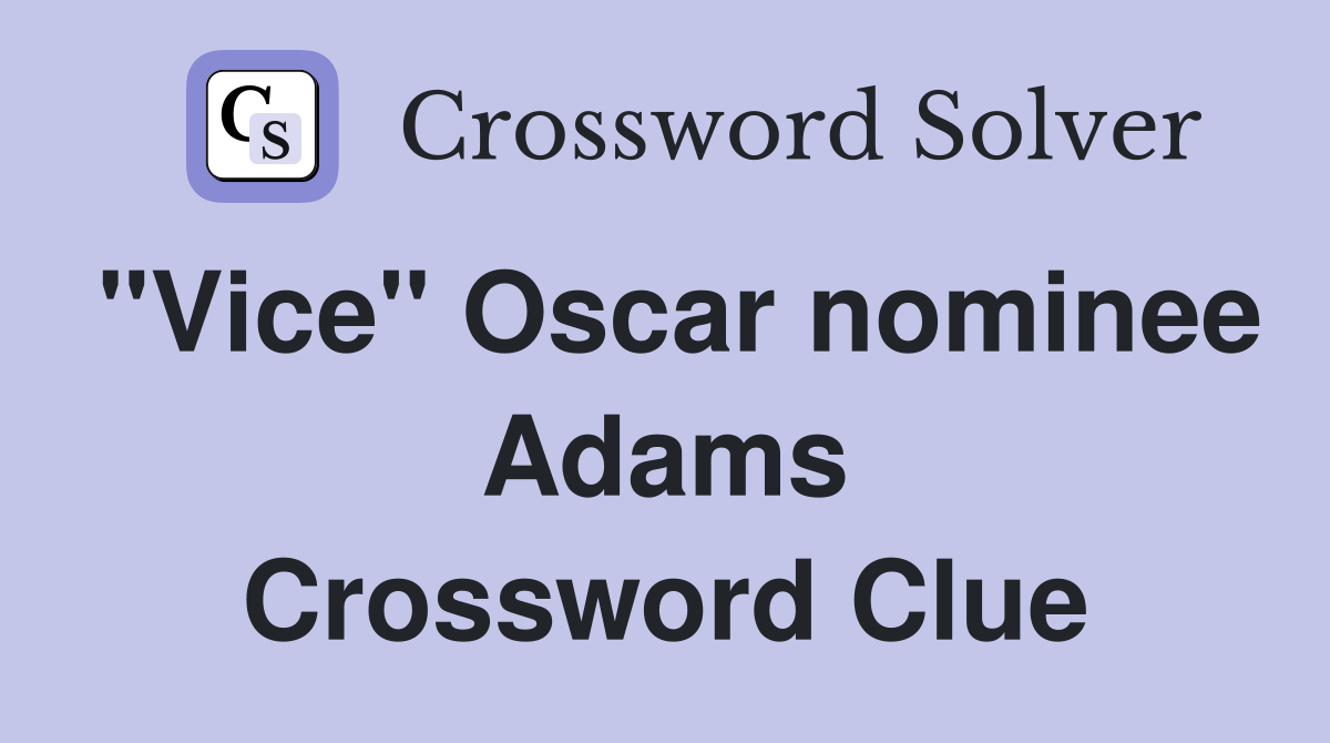 "Vice" Oscar nominee Adams Crossword Clue