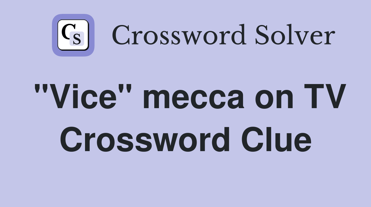 "Vice" mecca on TV Crossword Clue