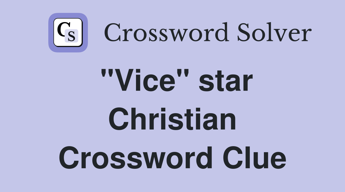 "Vice" star Christian Crossword Clue
