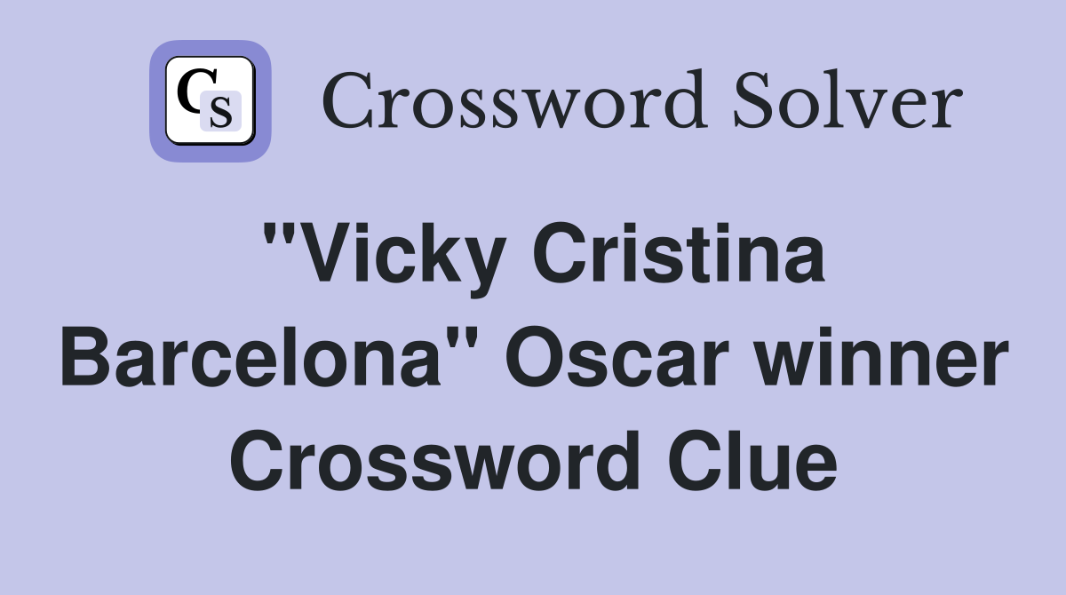 "Vicky Cristina Barcelona" Oscar winner Crossword Clue