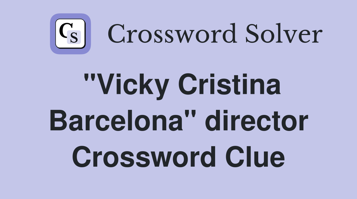 "Vicky Cristina Barcelona" director Crossword Clue