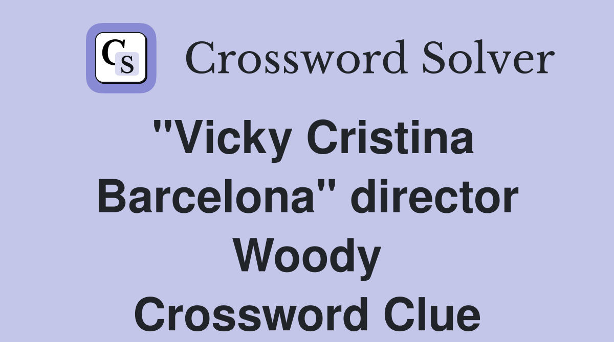 "Vicky Cristina Barcelona" director Woody Crossword Clue