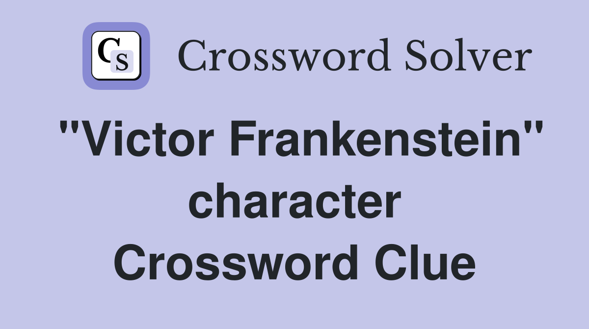 "Victor Frankenstein" character Crossword Clue