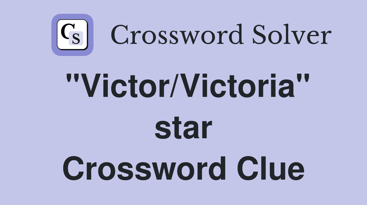 "Victor/Victoria" star Crossword Clue