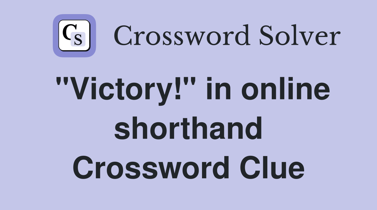 "Victory!" in online shorthand Crossword Clue