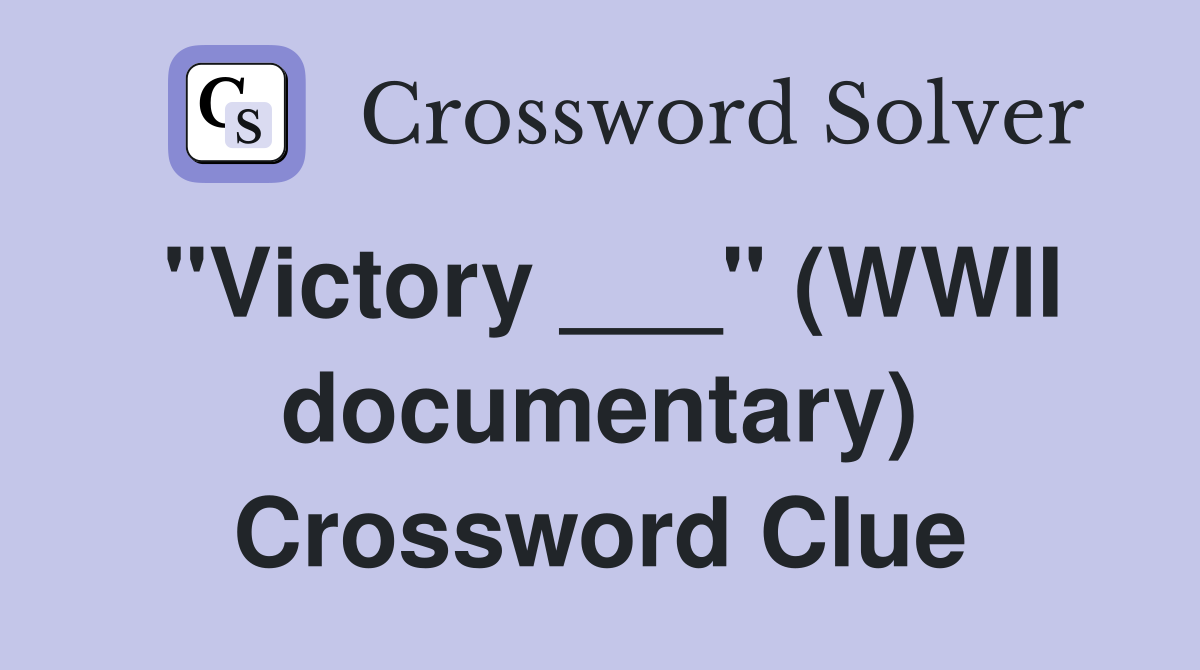 "Victory ___" (WWII documentary) Crossword Clue