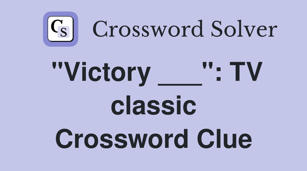 "Victory ___": TV classic Crossword Clue