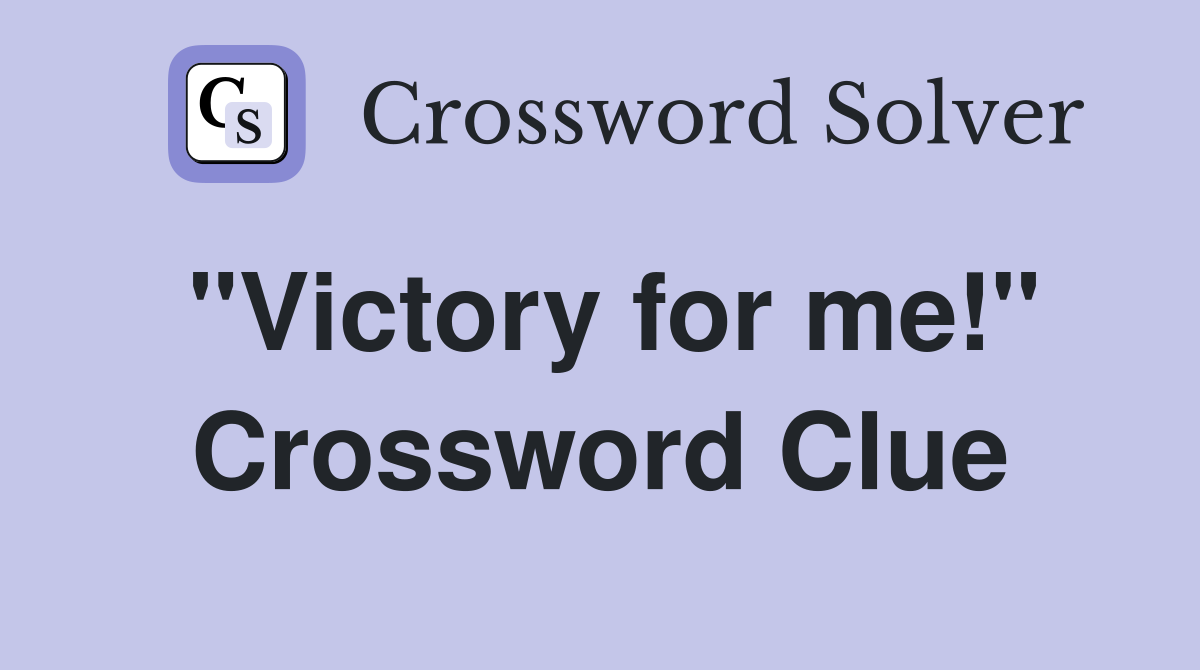 "Victory for me!" Crossword Clue