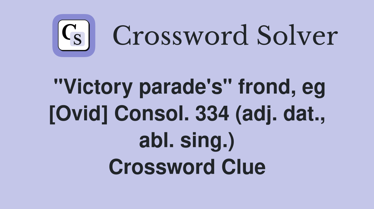 "Victory parade's" frond, eg [Ovid] Consol. 334 (adj. dat., abl. sing.) Crossword Clue